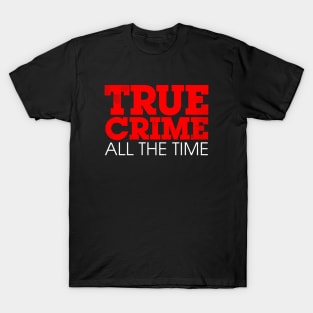 True Crime All The Time Logo T-Shirt